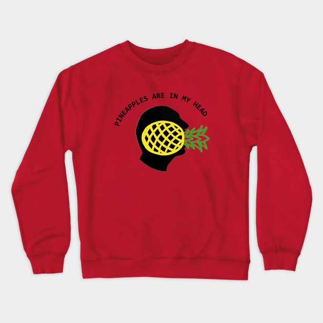 Pineapples Are In My Head Crewneck Sweatshirt by NoirPineapple